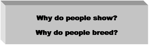 Text Box: Why do people show?
Why do people breed?
